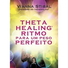 THETAHEALING RITMO PARA UM PESO PERFEITO - VIANNA STIBAL - MADRAS