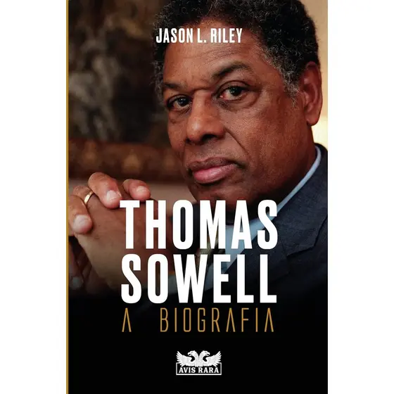 THOMAS SOWELL - A BIOGRAFIA - JASON L. RILEY - AVIS RARA