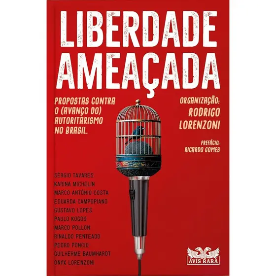 LIBERDADE AMEAÇADA - PROPOSTAS CONTRA O (AVANÇO DO) AUTORITARISMO NO BRASIL - VOL. 01 - VÁRIOS AUTORES - AVIS RARA