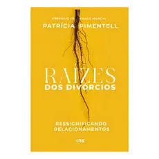 Raízes Dos Divórcios: Ressignificando Relacionamentos, De Patrícia Pimentell