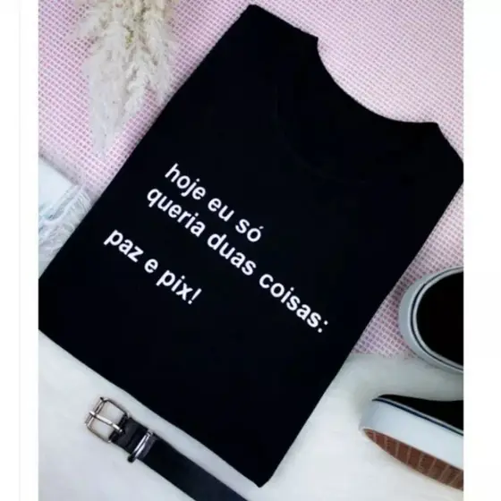 Camisas Camiseta Premium Unissex Só Queria Duas Coisas: Paz e Pix Algodão Frases Promoção Fashion Hub