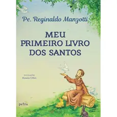 Meu Primeiro Livro dos Santos - Autor: Reginaldo Manzotti - Ed. Petra ( p07 )