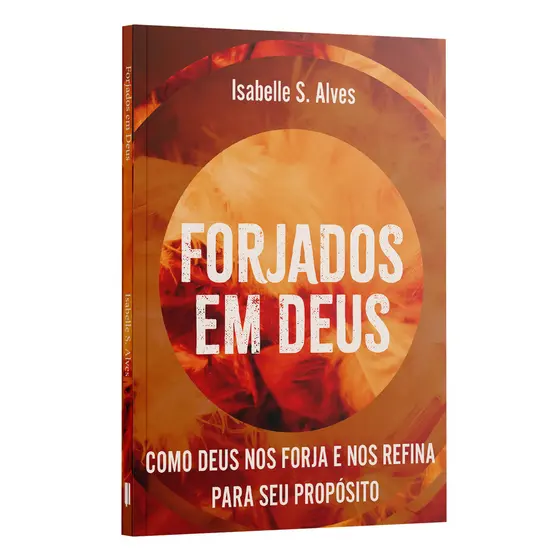 Livro Forjados em Deus | Como Deus nos Forja e Refina para o seu Propósito | Isabelle S. Alves