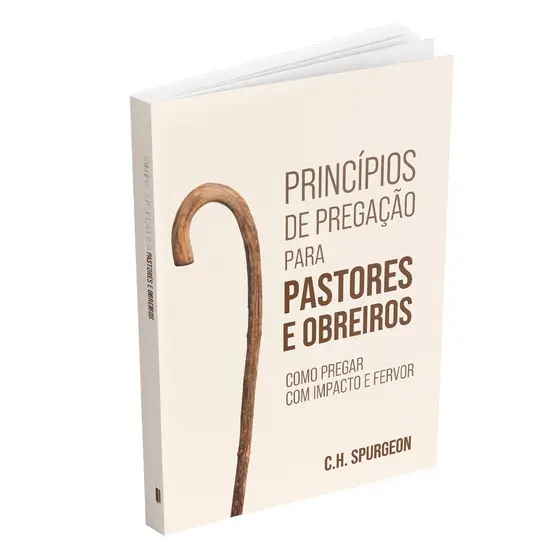 Princípios de Pregação para Pastores e Obreiros -Como Pregar com Impacto e Fervor | Charles Spurgeon
