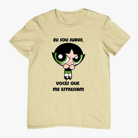 Camiseta Unissex Premium 100% Algodão Meninas Super Poderosas Vocês Estressam