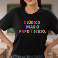 Camiseta T- shirt Feminina Professora Pedagógica é lúdico Educação Infantil Tecido Leve 100% Algodão Premium UNIX