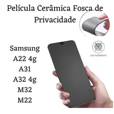 Kit Película Cerâmica Fosca Privacidade Para Samsung Galaxy A22 4g / A32 4g / A31 / M32 / M22