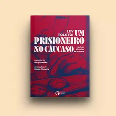 Um Prisioneiro no Cáucaso e outras histórias de bravura Lev Tolstói Aventura História