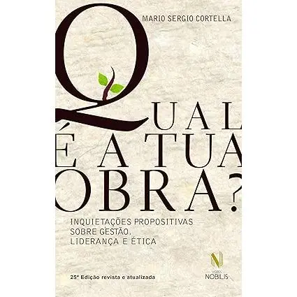 Livro Qual é a tua Obra? Inquietações propositivas sobre gestão, liderança e ética  - Mario Sergio Cortella