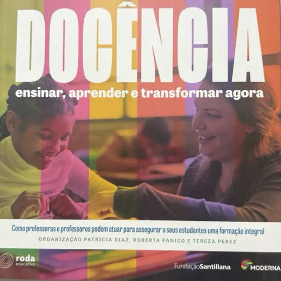 Docência: Ensinar, Aprender e Transformar Agora | Fundação Santillana | Editora Moderna