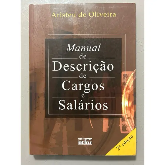 Livro Manual de Descrição de Cargos e Salários - Aristeu de Oliveira | Editora Atlas (2ª Edição)
