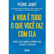 A vida é tudo o que você faz com ela - Pedro Janot