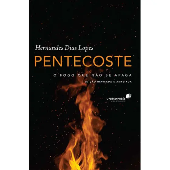 Pentecoste | O fogo que não se apaga | Hernandes Dias Lopes