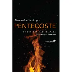 Pentecoste | O fogo que não se apaga | Hernandes Dias Lopes