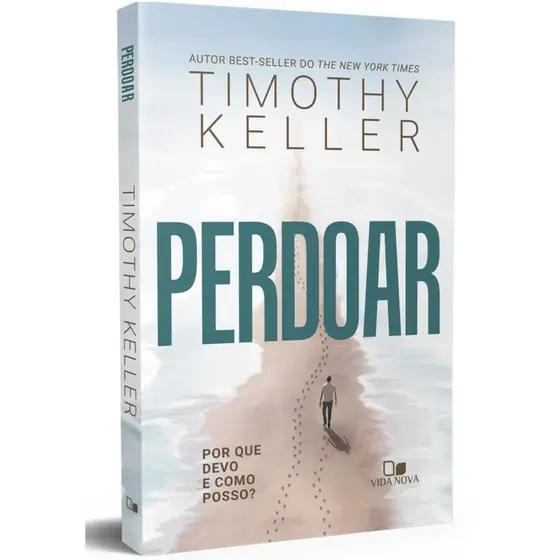 Perdoar | Por que devo e como posso? | Timothy Keller | Editora Vida Nova