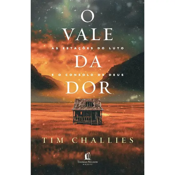 O vale da dor | As estações do luto e o consolo de Deus | Tim Challies