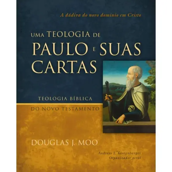 Uma teologia de Paulo e suas cartas | A dádiva do novo domínio em Cristo | Douglas J. Moo