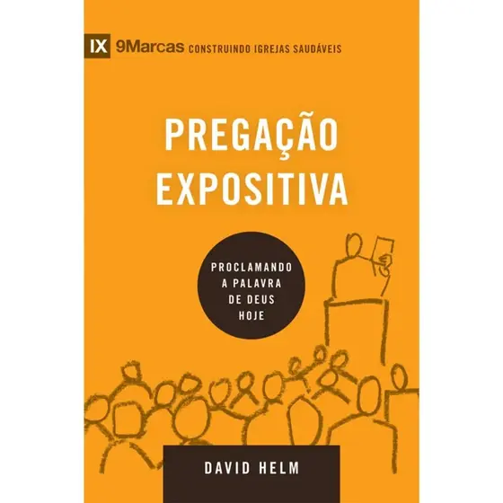 Pregação Expositiva | Proclamando a palavra de Deus hoje | David Helm | Série 9Marcas