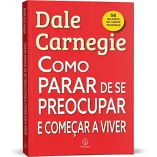 Como parar de se preocupar e começar a viver | Dale Carnegie