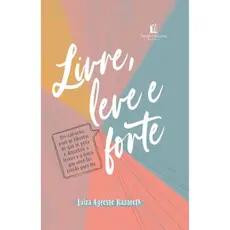 Livre, leve e forte | Luiza Agreste Nazareth