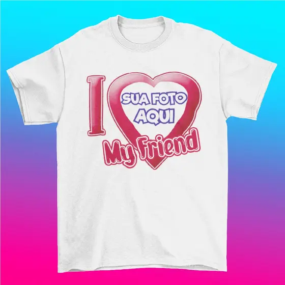 Camiseta Personalizada I Love My Friend  com foto