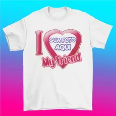 Camiseta Personalizada I Love My Friend  com foto