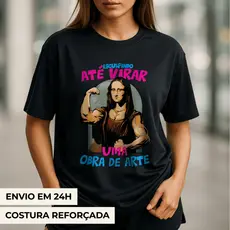 Camiseta Feminina Premium Academia Monalisa "até virar uma obra" T Shirt Moda Fitness Treino