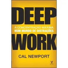 Livro Fisico - Deep Work - A Concentração Máxima Num Mundo De Distrações