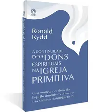 Livro A Continuidade dos Dons Espirituais na Igreja Primitiva