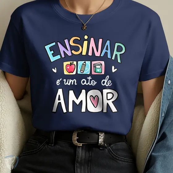 Camiseta Estampada Professores | Ensinar é um Ato de Amor