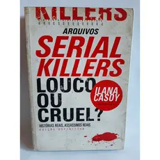 Livro Arquivos Serial Killers Louco ou Cruel / Ilana Casoy