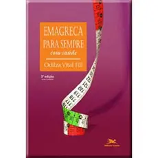 LIVRO EMAGREÇA PARA SEMPRE COM SAÚDE - Odilza Vital Fill