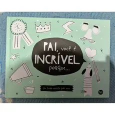 Pai, vc é incrível porque…