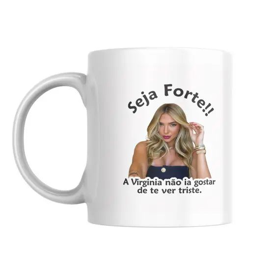 Caneca virginia, xícara Seja forte Virginia não ia gostar de te ver triste | meme