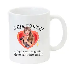 Caneca Seja Forte - Taylor Swift