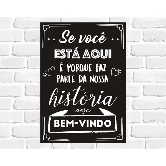 Placa Decorativa - Se Voce Esta Aqui é Porque Faz Parte da Nossa Historia BEM-VINDO