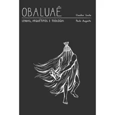 Obaluae - Lendas, Arquetipo E Teologia