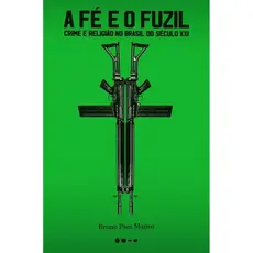 A fé e o fuzil - Grupo Editorial Todavia