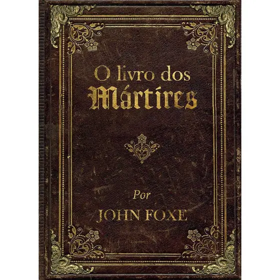 O Livro dos Mártires | Capa Dura | John Foxe