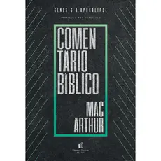 Comentário bíblico MacArthur - De Gênesis a Apocalipse