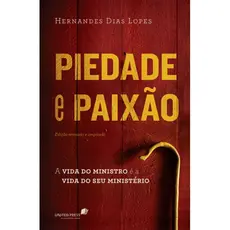 Piedade e paixão -  Hernandes Dias Lopes
