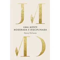 Uma Mente Moderada e Disciplinada | Nancy Dufresne
