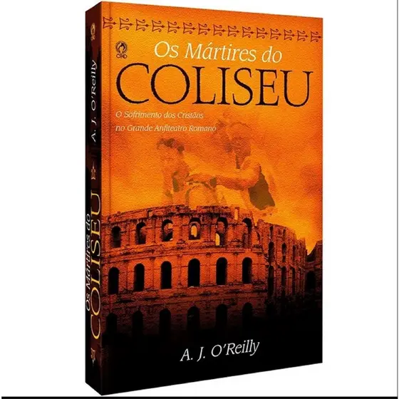 Os Mártires do Coliseu | A J Oreilly