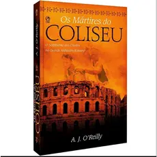 Os Mártires do Coliseu | A J Oreilly