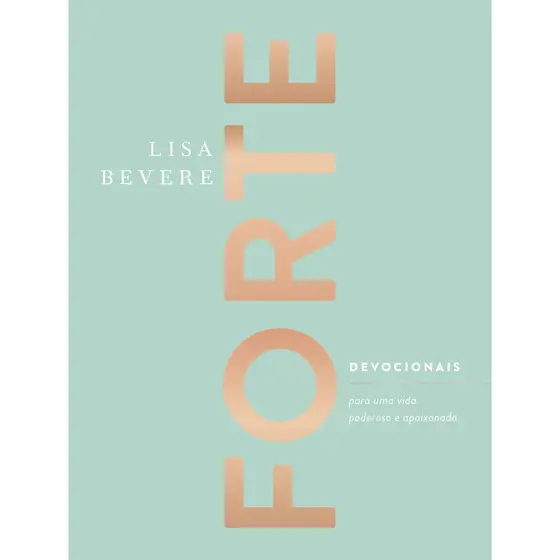 Forte | Devocionais para uma vida poderosa e apaixonada | Lisa Bevere