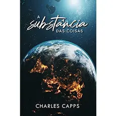 A Substância das Coisas | Charles Capps