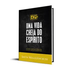 Uma Vida Cheia do Espírito | Smith Wigglesworth