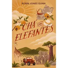 Chá com Elefantes | Série Amigas pelo mundo 1 | Robin Jones