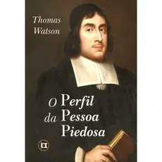 O Perfil da Pessoa Piedosa | Thomas Watson