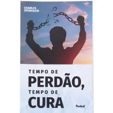 Tempo de Perdão, Tempo de Cura | Charles Spurgeon